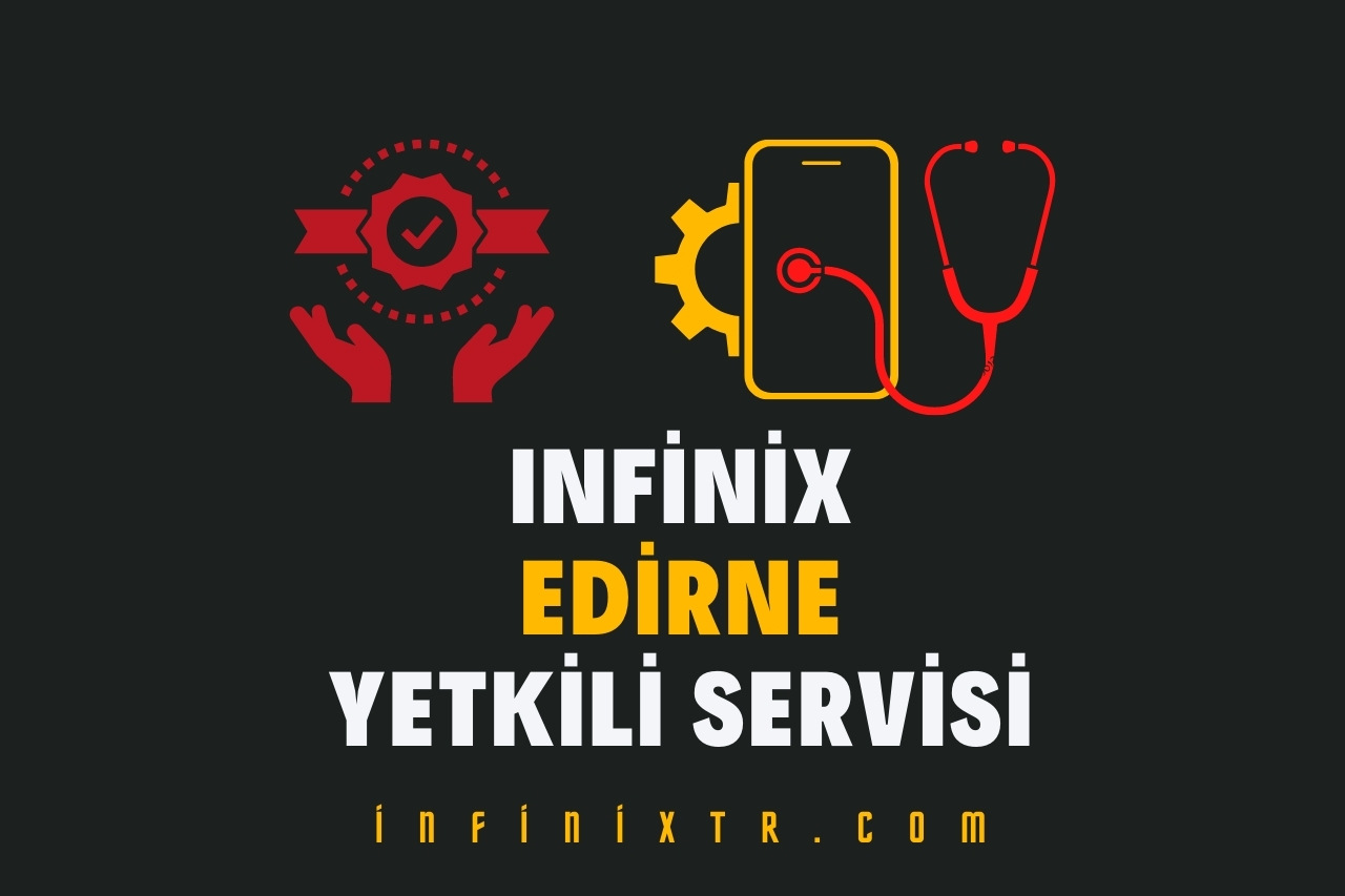 infinix Edirne Yetkili Servisi