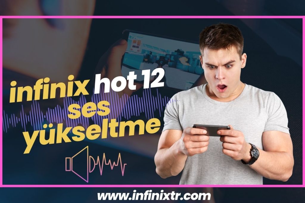 Infinix Hot 12 Ses Yükseltme: Cep Telefonunuzun Ses Performansını Artırın
