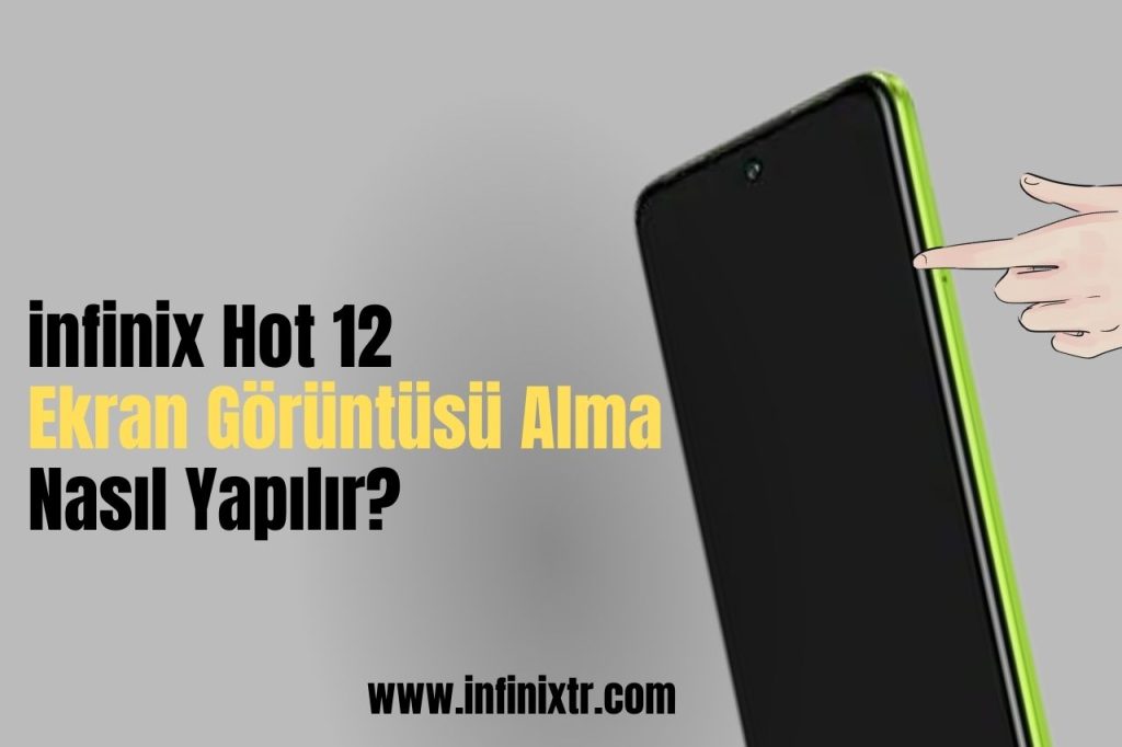 infinix Hot 12 Ekran Görüntüsü Alma Nasıl Yapılır?