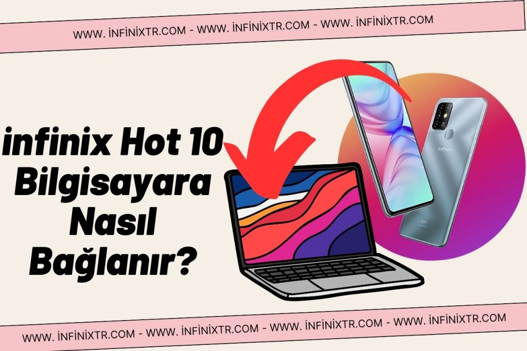 infinix Hot 10 Bilgisayara Nasıl Bağlanır?