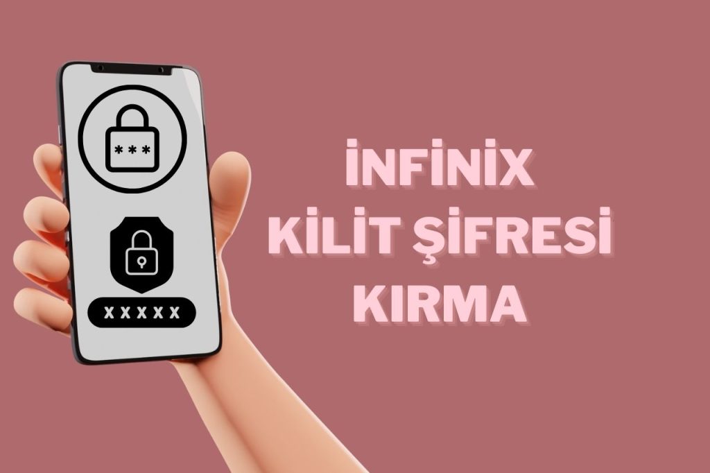 infinix Kilit Şifresi Kırma: Telefonunuzu Kurtarmak İçin Adımlar