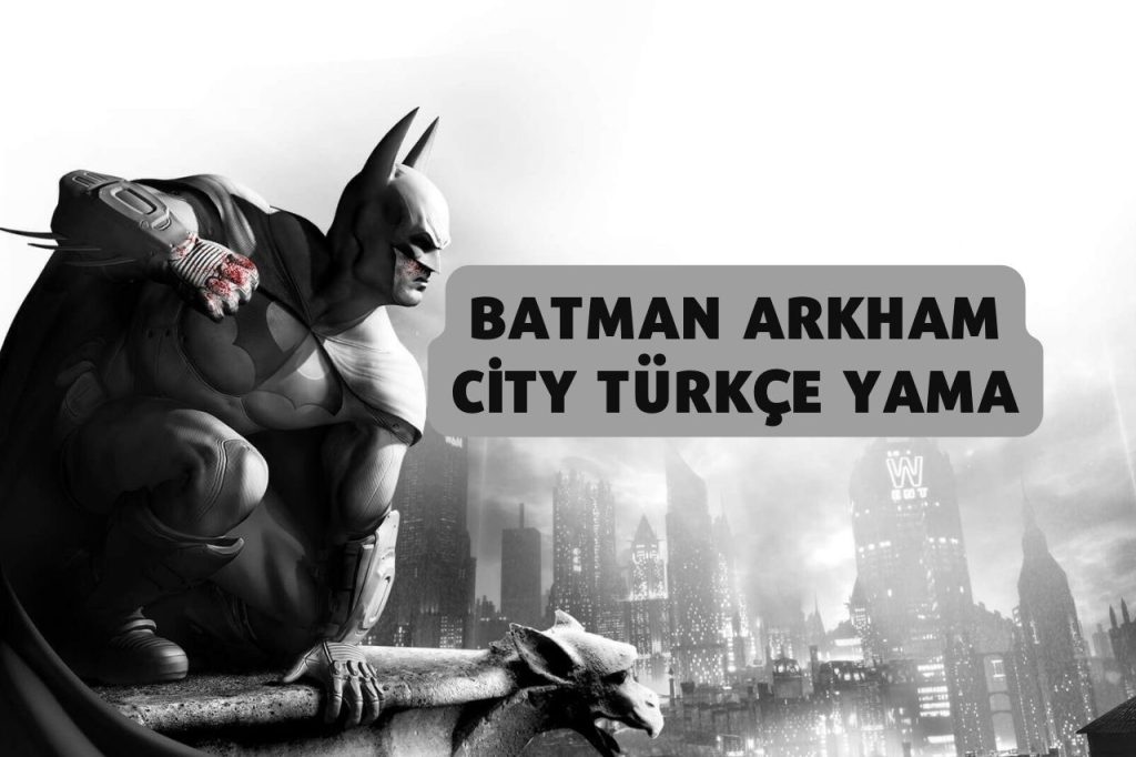 Batman Arkham City Türkçe Yama