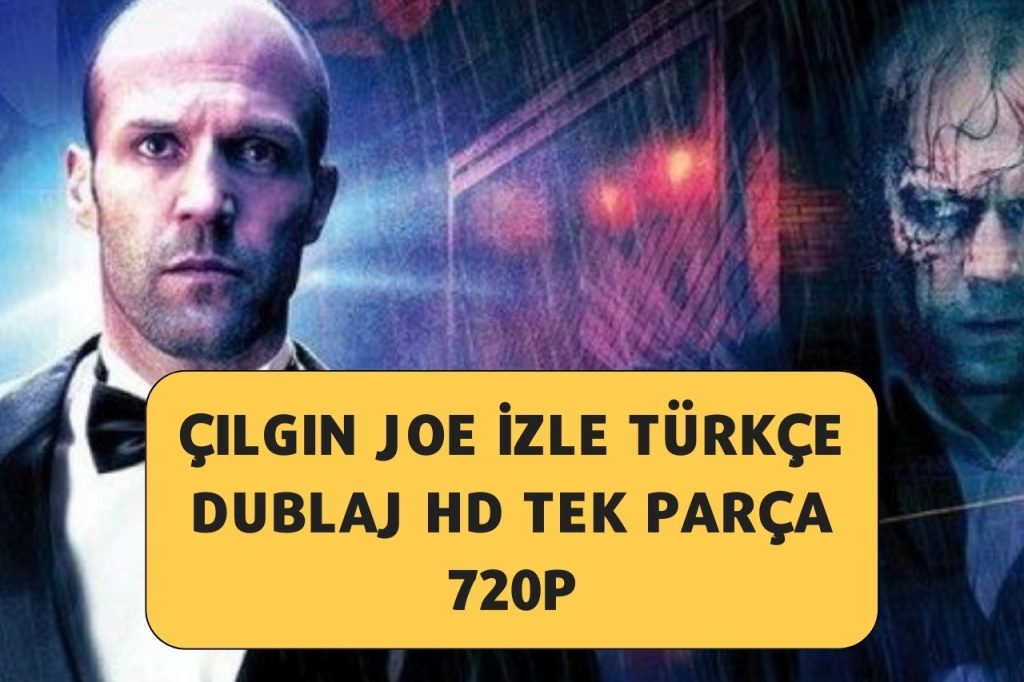Çılgın Joe izle Türkçe Dublaj HD Tek Parça 720p