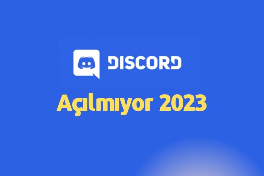 Discord Açılmıyor 2023