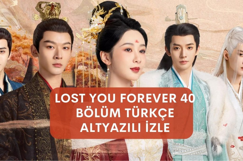 Lost You Forever 40 Bölüm Türkçe Altyazılı izle