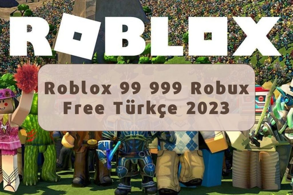 Roblox 99 999 Robux Free Türkçe 2023