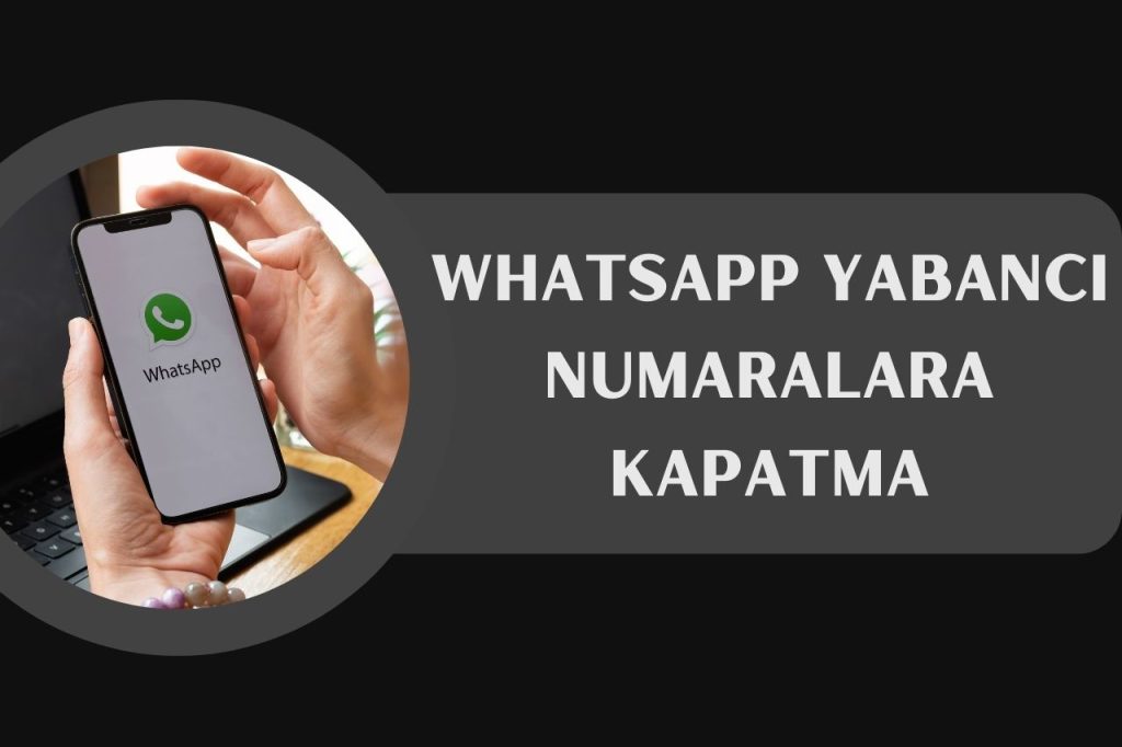 WhatsApp Yabancı Numaralara Kapatma