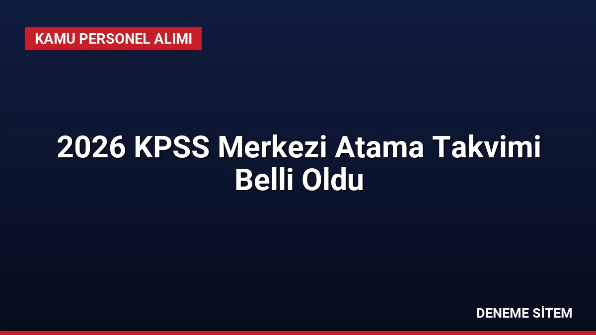 2026 KPSS Merkezi Atama Takvimi Belli Oldu