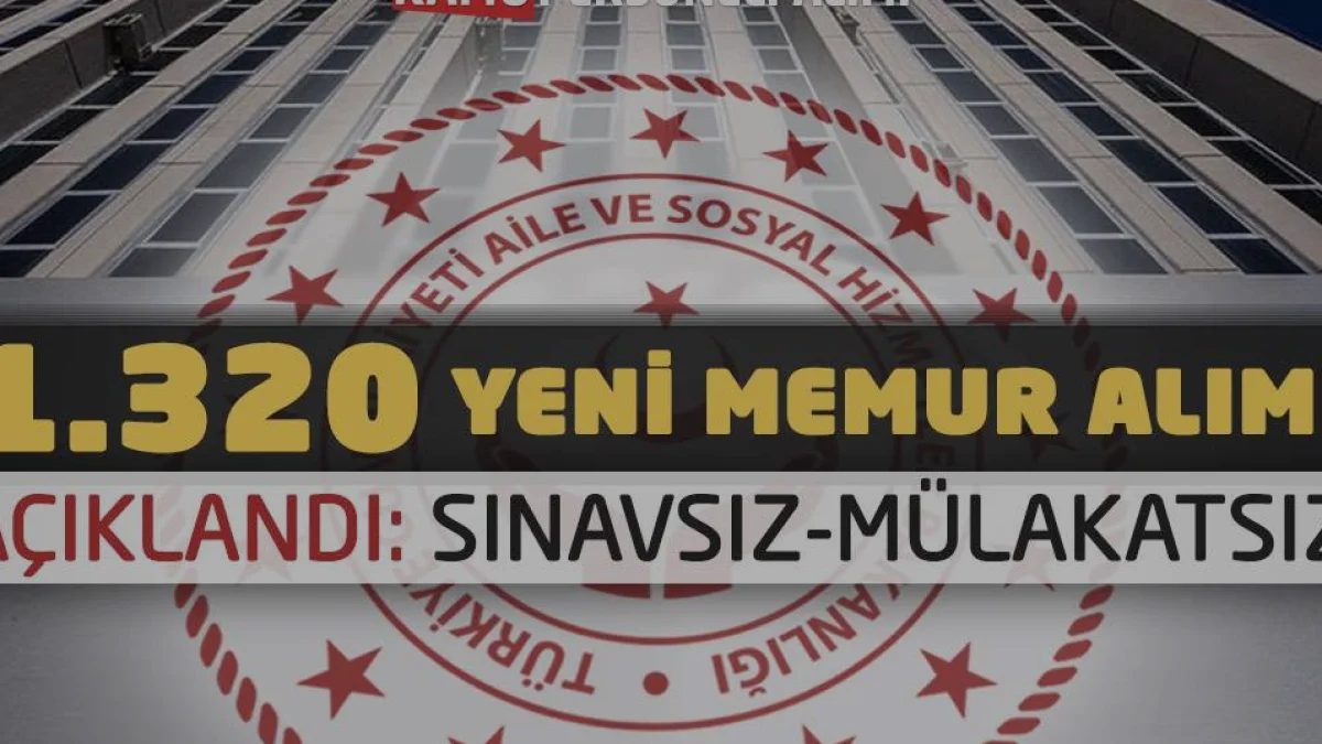 Aile Bakanlığı 1320 Yeni Memur Alımı Başladı Sınavsız Yerleştirme