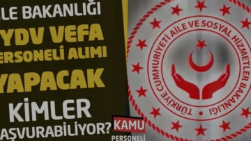 Aile Bakanlığı Vefa Projesi Kapsamında Personel Alımı Başlattı