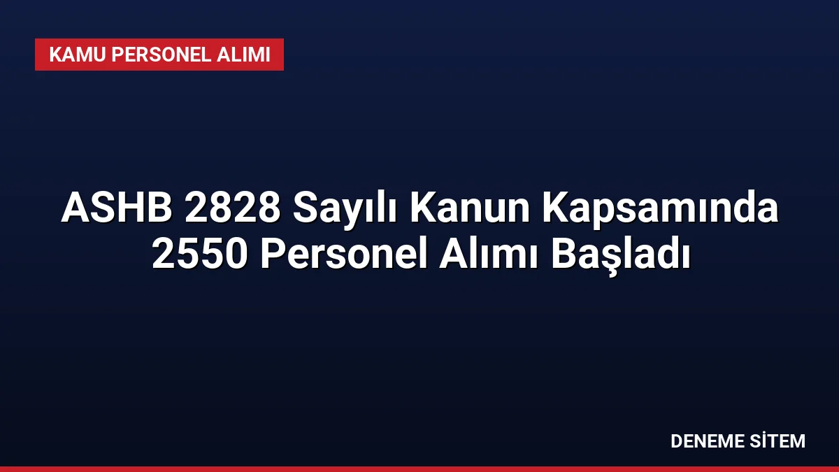 ASHB 2828 Sayılı Kanun Kapsamında 2550 Personel Alımı Başladı