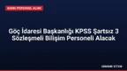 Göç İdaresi Başkanlığı KPSS Şartsız 3 Sözleşmeli Bilişim Personeli Alacak