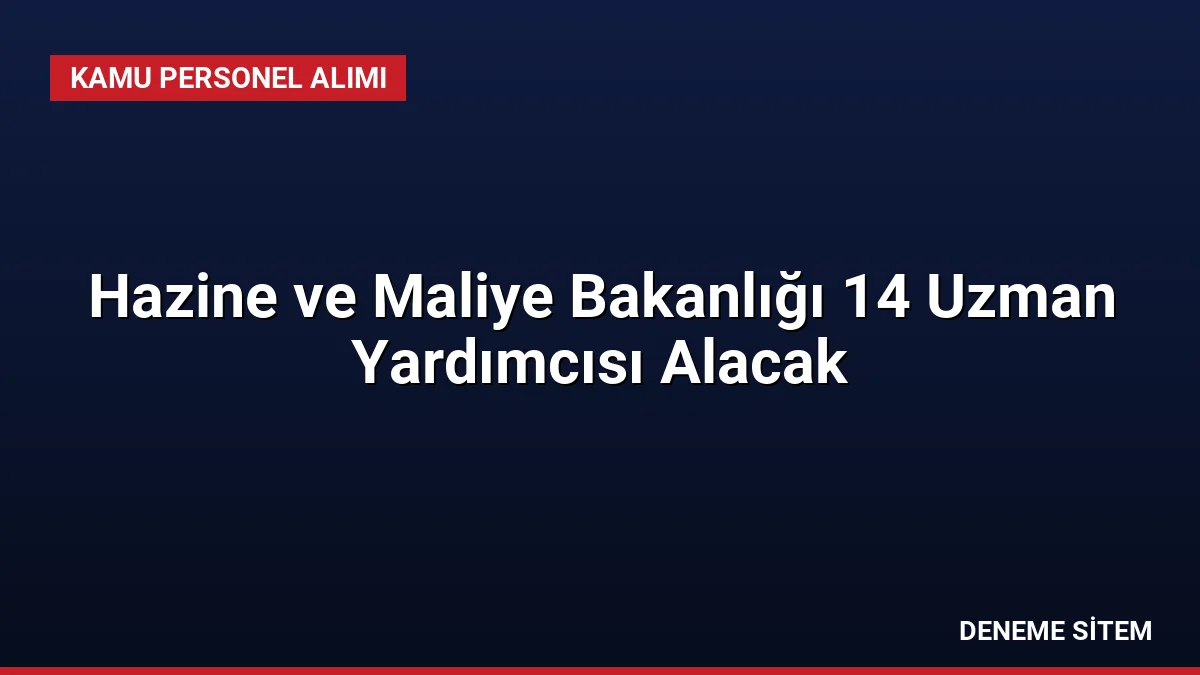 Hazine ve Maliye Bakanlığı 14 Uzman Yardımcısı Alacak